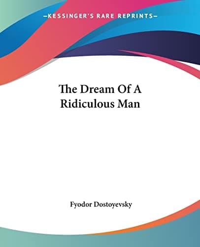 The Dream of a Ridiculous Man — Fyodor Dostoevsky