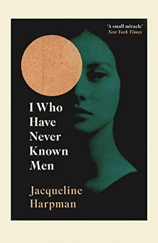 I Who Have Never Known Men — Jacqueline Harpman