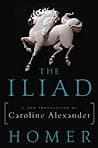 The Iliad: A New Translation by Caroline Alexander — Homer