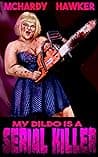 My Dildo is a Serial Killer — Simon McHardy, Sean Hawker