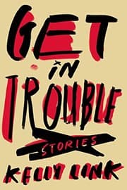 Get in Trouble — Kelly Link