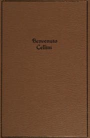 The autobiography of Benvenuto Cellini — Benvenuto Cellini