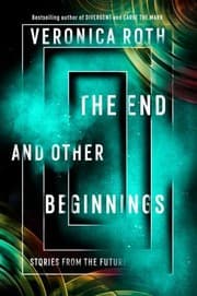 End and Other Beginnings — Veronica Roth
