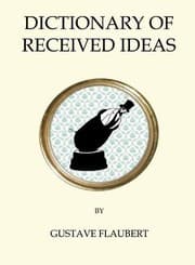 Dictionary of Received Ideas — Gustave Flaubert