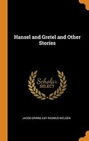 Hansel and Gretel and Other Stories — Jacob Grimm
