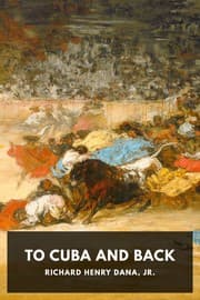 To Cuba and Back — Richard Henry Dana Jr.