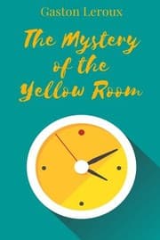 Mystery of the Yellow Room — Gaston Leroux