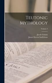 Teutonic Mythology; Volume 3 — Jacob Grimm