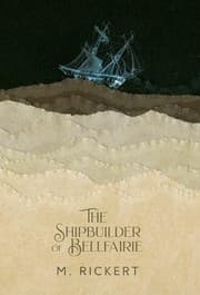 Shipbuilder of Bellfairie — M. Rickert