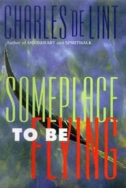 Someplace to be flying — Charles de Lint