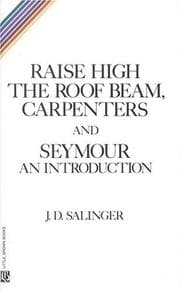 RISE HIGH THE ROOF BEAMS AND SEYMOUR — J. D. Salinger