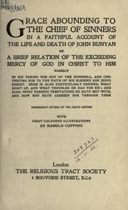 Grace abounding to the chief of sinners, in a faithful account of the life and death of John Bunyan — John Bunyan