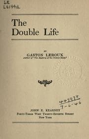 The double life. — Gaston Leroux