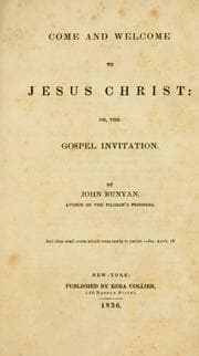 Come and welcome to Jesus Christ — John Bunyan