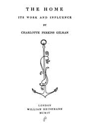 The home, its work and influence — Charlotte Perkins Gilman