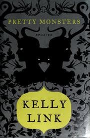 Pretty monsters — Kelly Link
