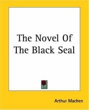 The Novel Of The Black Seal — Arthur Machen
