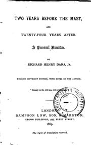 Two Years Before the Mast, and Twenty-four Years After: A Personal Narrative — Richard Henry Dana Jr.