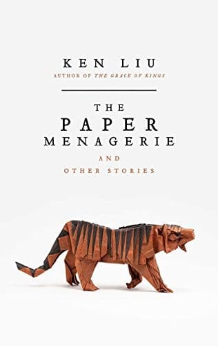 Cover of The Paper Menagerie and Other Stories by Ken Liu